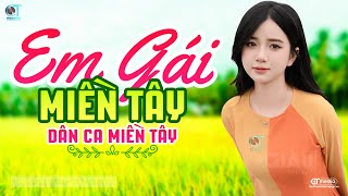 Em Gái Miền Tây  LK Dân Ca Miền Tây 2024 Nhạc Trữ Tình Quê Hương Chọn Lọc Dân Ca Miền Tây [upl. by Gainor38]