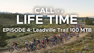 Call of a Life Time Season 1  Episode 4 Leadville Trail 100 MTB Men’s Race [upl. by Naesyar]