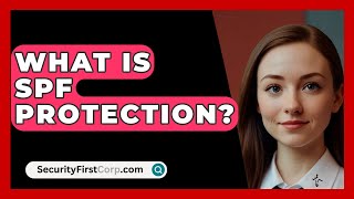 What Is SPF Protection  SecurityFirstCorpcom [upl. by Attevaj]