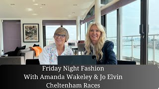 Friday Night Fashion  Cheltenham Races With Amanda Wakeley and Jo Elvin [upl. by Dobrinsky]