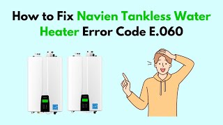 How to Fix Navien Tankless Water Heater Error Code E060 [upl. by Preuss80]