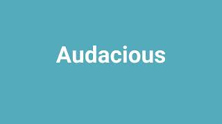 Audacious Meaning and Pronunciation [upl. by Ahen]