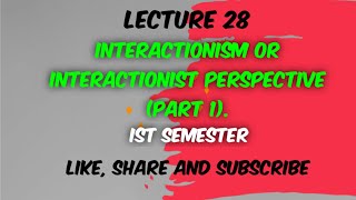 Interactionism or Interactionist Perspective Part 1  Lecture 28 [upl. by Schiro]