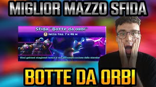 MIGLIOR MAZZO SFIDA quotBOTTE DA ORBIquot  CLASH ROYALE ITA [upl. by Eliathas315]