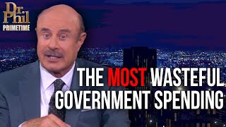 Outrageous Government Spending  Dr Phil Primetime [upl. by Theurer]