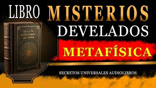 LIBRO DE METAFÍSICA MISTERIOS DEVELADOS AUDIOLIBRO COMPLETO EN ESPAÑOL [upl. by Alsi]