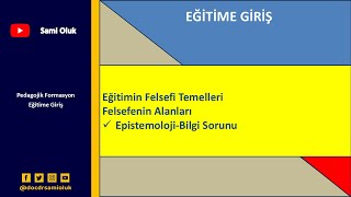 EG 15 EĞİTİME GİRİŞ  Eğitimin Felsefi Temelleri EpistemolojiBilgi Sorunu [upl. by Elsbeth]