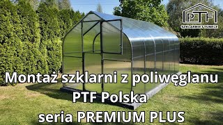 Montaż szklarni z poliwęglanu PTF Polska  seria PREMIUM PLUS [upl. by Anaya]