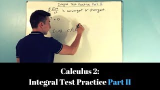 Calculus 2 Integral Test Practice Part II [upl. by Petersen50]