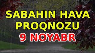 SABAHIN HAVA PROQNOZU 9 noyabr 2024 Hava haqqinda [upl. by Yerbua]