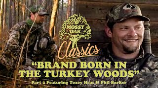 Brand Born In The Turkey Woods Part 2 w Phil Barker and Toxey Haas  Mossy Oak Classics [upl. by Hopfinger242]