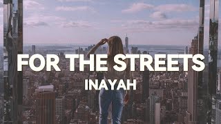 Inayah  For The Streets Lyrics [upl. by Enobe897]