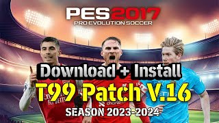 PES2017  T99 PATCH NEW UPDATE V16  DOWNLOAD  INSTALL [upl. by Hendrika]