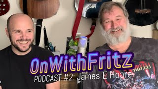 OnWithFritz Podcast 2 James E Hoare [upl. by Jt]