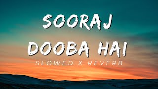 Sooraj Dooba Hai  Slowed x Reverb [upl. by Hedva]