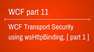 WCF Transport Security using WsHttpBinding  Part 1 [upl. by Nwahsar]