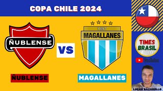 ÑUBLENSE vs MAGALLANES  Copa Chile  Copa do Chile 2024  Semifinal AoVivo [upl. by Jaymie]