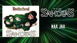 NAA JAA HQ AUDIO  THE SAHOTAS [upl. by Mears]