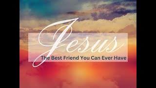 Jesus The Best Friend You Can Ever Have [upl. by Giamo]