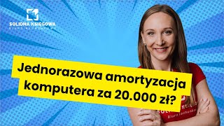 Jednorazowa amortyzacja komputera za 20000 zł [upl. by Ploch]