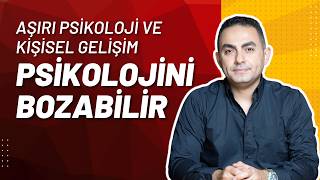 Aşırı Psikoloji Kişisel Gelişim ve Kendini Geliştirme Psikolojini Bozabilir [upl. by Enitsyrhc]