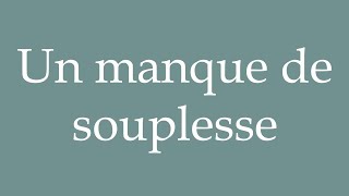 How to Pronounce Un manque de souplesse A lack of flexibility Correctly in French [upl. by Akihsal98]