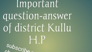 District Kullu ke lmportant questionanswer for H P TET TGT PGT LT and all exam [upl. by Durston]