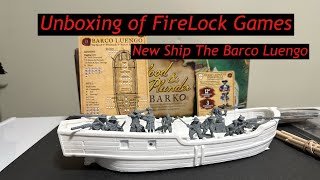 Unboxing of Firelock Games New Ship The Barco Luengo [upl. by Ramilahs]