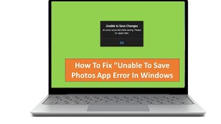 how To Fix Unable To Save Charges Photos App Error On Windows [upl. by Gainor]