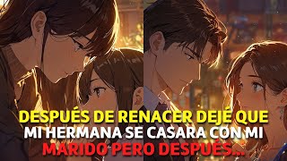 Después de RENACER Dejé que mi Hermana se CASARA con mi Marido pero lo que NO Sabia era que [upl. by Henryk]