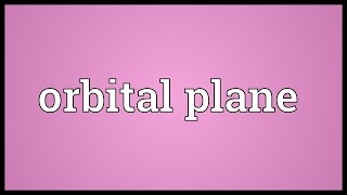 Orbital plane Meaning [upl. by Calabrese169]