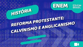 HISTÓRIA – Reforma Protestante Calvinismo e Anglicanismo ENEM [upl. by Elnora]