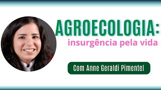 Agroecologia insurgência pela vida Com Anne Geraldi Pimentel [upl. by Macintyre]