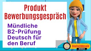 Mündliche B2Prüfung Deutsch für den Beruf Teil 1 Über ein Thema Sprechen Produkt Bewerbungsgespräch [upl. by Joacima962]