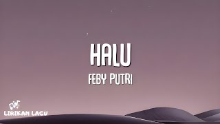 Feby Putri  Halu Lirik Lagu [upl. by Adalheid]