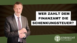 Wer zahlt dem Finanzamt die Schenkungsteuer [upl. by Iteerp]