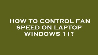 How to control fan speed on laptop windows 11 [upl. by Eta692]