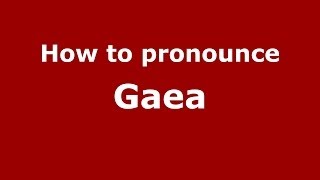 How to pronounce Gaea GreekGreece  PronounceNamescom [upl. by Rubi511]