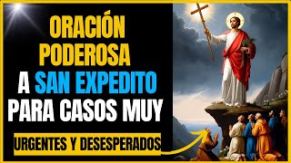 ORACIÓN PODEROSA A SAN EXPEDITO PARA CASOS MUY URGENTES Y DESESPERADOS [upl. by Beckett227]