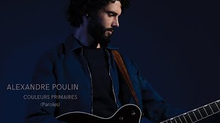 Alexandre Poulin  Couleurs primaires Paroles [upl. by Ecirehs]