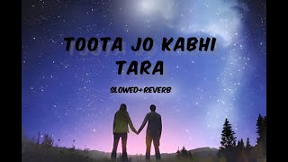 Toota Jo Kabhi Tara Slowed Reverb lyrics [upl. by Budge188]