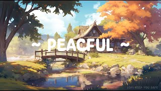 Peaceful 🌱 Lofi Keep You Safe 🌅 Lofi Deep Sleep  Study  Relax  Lofi Hip Hop  Lofi Songs [upl. by Donaghue]