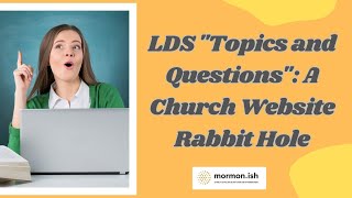 LDS quotTopics and Questionsquot A Church Website Rabbit Hole [upl. by Emeline]