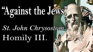 AGAINST THE JEWS  St John Chrysostom Homily III [upl. by Nicolai]