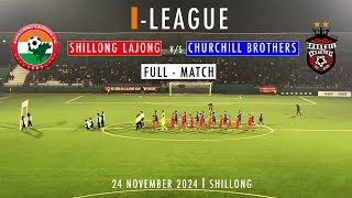 ILEAGUE 2024  SHILLONG LAJONG vs CHURCHILL BROTHERS  FULL MATCH shillonglajongfc ileague [upl. by Gilman]