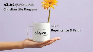 CLP Talk 3  Repentance and Faith [upl. by Sibylla616]