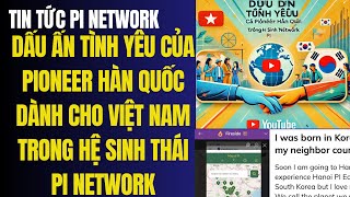 Tình Yêu Của Pioneer Hàn Quốc Dành Cho Việt Nam  Tin tức pi network [upl. by Maon]