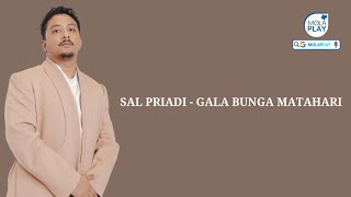 SAL PRIADI  GALA BUNGA MATAHARI Lyrics Video [upl. by Aizirtap621]