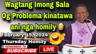 February 15 2024 🤣 Wagtang Imong Sala Og Problema Kinatawa NI nga Homily 🤣  Fr Ciano Ubod [upl. by Yborian]