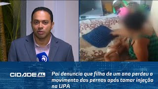 Arapiraca Pai denuncia que filha de um ano perdeu o movimento das pernas após tomar injeção na UPA [upl. by Folly]